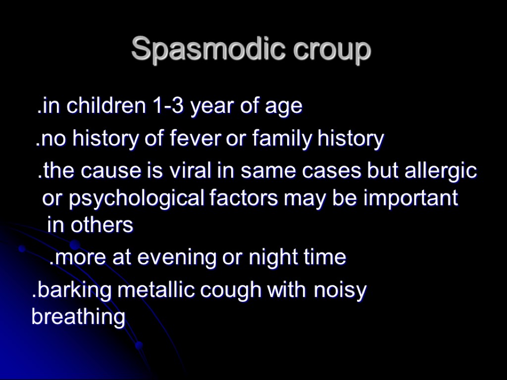 Spasmodic croup .in children 1-3 year of age .no history of fever or family